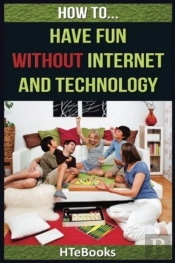 How To Have Fun Without Internet And Technology