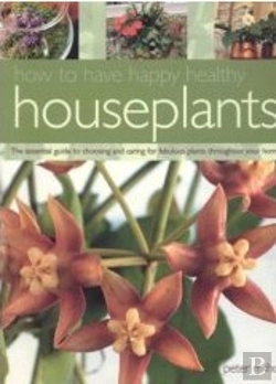 Bertrand.pt - How to Have Happy, Healthy Houseplants