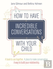 How To Have Incredible Conversations With Your Child