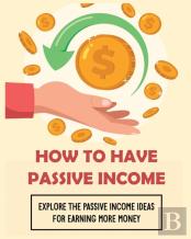How To Have Passive Income