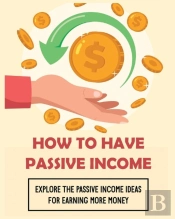 How To Have Passive Income