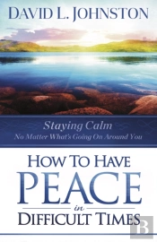 How To Have Peace In Difficult Times