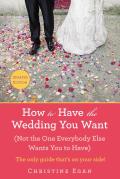 How To Have The Wedding You Want (Updated)