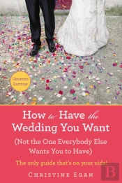 How To Have The Wedding You Want (Updated)