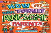 How To Have Totally Awesome Parents
