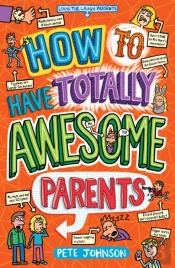 How To Have Totally Awesome Parents