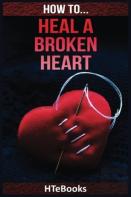 How To Heal A Broken Heart