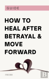 How To Heal After Betrayal  And Move Forward