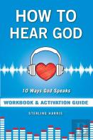 How To Hear God Workbook And Activation Guide