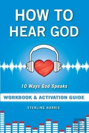 How To Hear God Workbook And Activation Guide