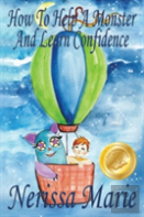 How To Help A Monster And Learn Confidence (Bedtime Story About A Boy And His Monster Learning Self Confidence, Picture Books, Preschool Books, Kids Ages 2-8, Baby Books, Kids Book, Books For Kids)