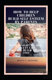 How To Help Children Build Self Esteem By Parents