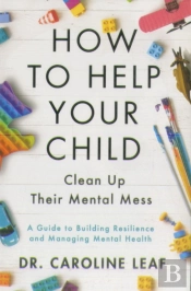 How To Help Your Child Clean Up Their Mental Mes Â€“ A Guide To Building Resilience And Managing Mental Health