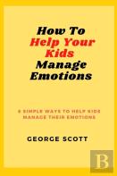 How To Help Your Kids Manage Emotions