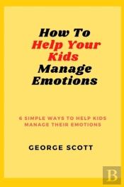How To Help Your Kids Manage Emotions