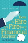 How To Hire (Or Fire) Your Financial Advisor