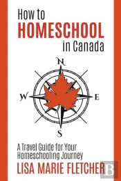 How To Homeschool In Canada:  A Travel G
