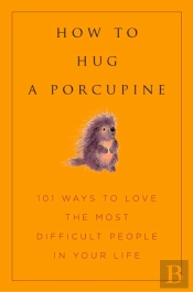 How To Hug A Porcupine