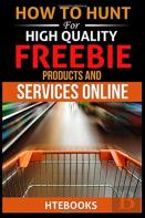 How To Hunt For High Quality Freebie Products And Services Online