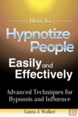 Bertrand.pt - How To Hypnotize People Easily And Effectively: Advanced Techniques For Hypnosis And Influence