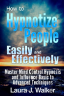 How To Hypnotize People Easily And Effectively: Master Mind Control Hypnosis And Influence Basic To Advanced Techniques