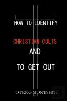 How To Identify Christian Cults And To Get Out