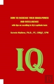 How To Increase Your Brain-Power And Intelligence With Tips On Excelling In Iq & Aptitude Tests