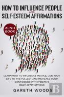 How To Influence People And Daily Self-Esteem Affirmations 2-In-1 Book