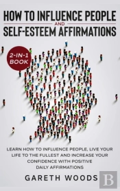 How To Influence People And Daily Self-Esteem Affirmations 2-In-1 Book