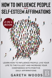 How To Influence People And Daily Self-Esteem Affirmations 2-In-1 Book