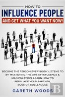 How To Influence People And Get What You Want