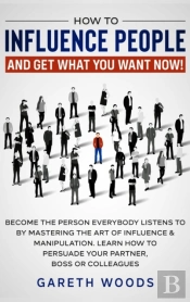 How To Influence People And Get What You Want