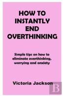 How To Instantly End Overthinking