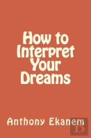 How To Interpret Your Dreams