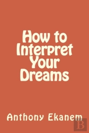 How To Interpret Your Dreams