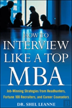 Bertrand.pt - How To Interview Like A Top Mba: Job-Winning Strategies From Headhunters, Fortune 100 Recruiters, And Career Counselors