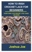 How To Irish Crochet Lace For Beginners