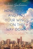 How To Jump And Find Your Wings On The Way Down