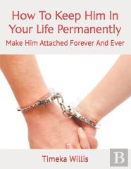 How To Keep Him In Your Life Permanently