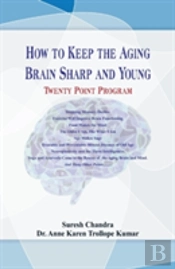 How To Keep The Aging Brain Sharp And Young? ....Twenty Point Program