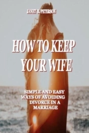 How To Keep Your Wife