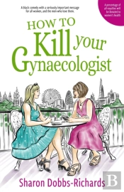 How To Kill Your Gynaecologist