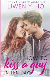 How To Kiss A Guy In Ten Days: A Sweet Y