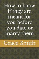 How To Know If They Are Meant For You Before You Date Or Marry Them