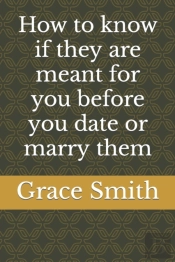 How To Know If They Are Meant For You Before You Date Or Marry Them