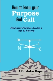 How To Know Your Purpose And Call: Find