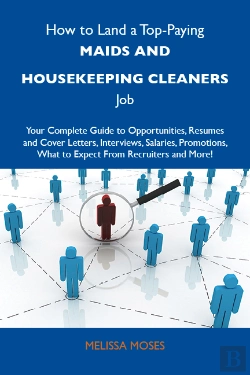 Bertrand.pt - How To Land A Top-Paying Maids And Housekeeping Cleaners Job: Your Complete Guide To Opportunities, Resumes And Cover Letters, Interviews, Salaries, Promotions, What To Expect From Recruiters And Mor