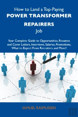 Bertrand.pt - How To Land A Top-Paying Power Transformer Repairers Job: Your Complete Guide To Opportunities, Resumes And Cover Letters, Interviews, Salaries, Promotions, What To Expect From Recruiters And More