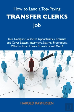 Bertrand.pt - How To Land A Top-Paying Transfer Clerks Job: Your Complete Guide To Opportunities, Resumes And Cover Letters, Interviews, Salaries, Promotions, What To Expect From Recruiters And More