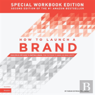 How To Launch A Brand - Special Workbook Edition (2nd Edition)